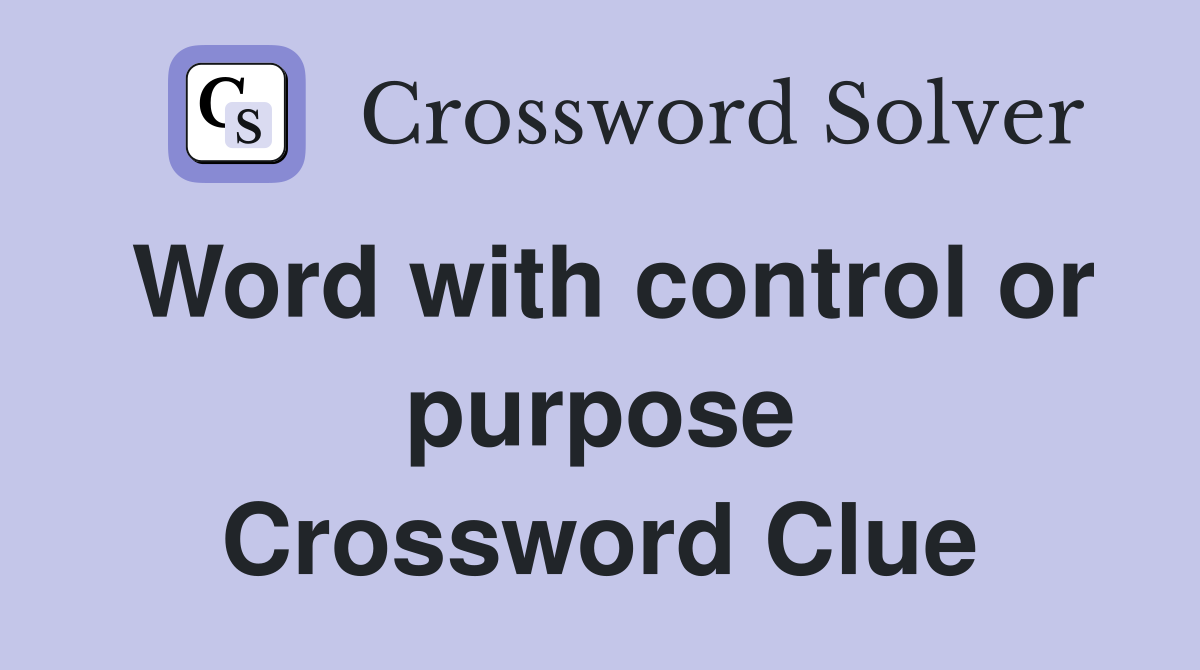 Word with control or purpose Crossword Clue