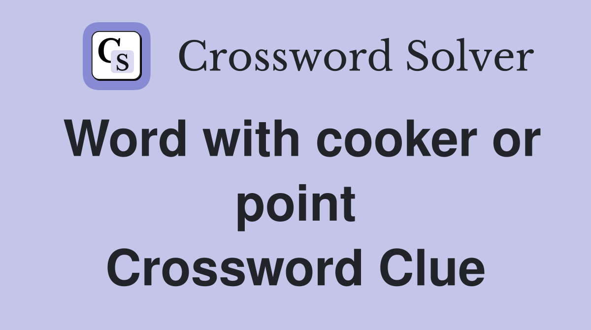 Word with cooker or point Crossword Clue