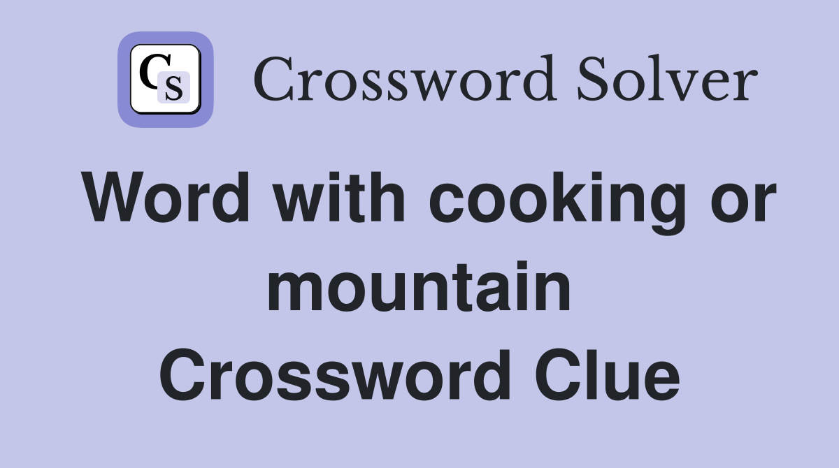 Word with cooking or mountain Crossword Clue