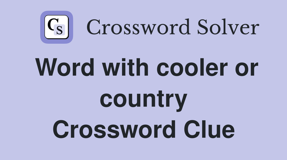 Word with cooler or country Crossword Clue