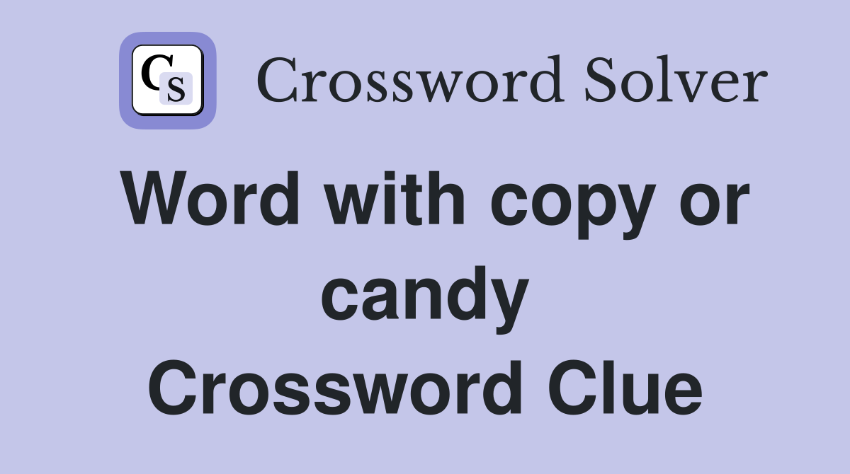 Word with copy or candy Crossword Clue
