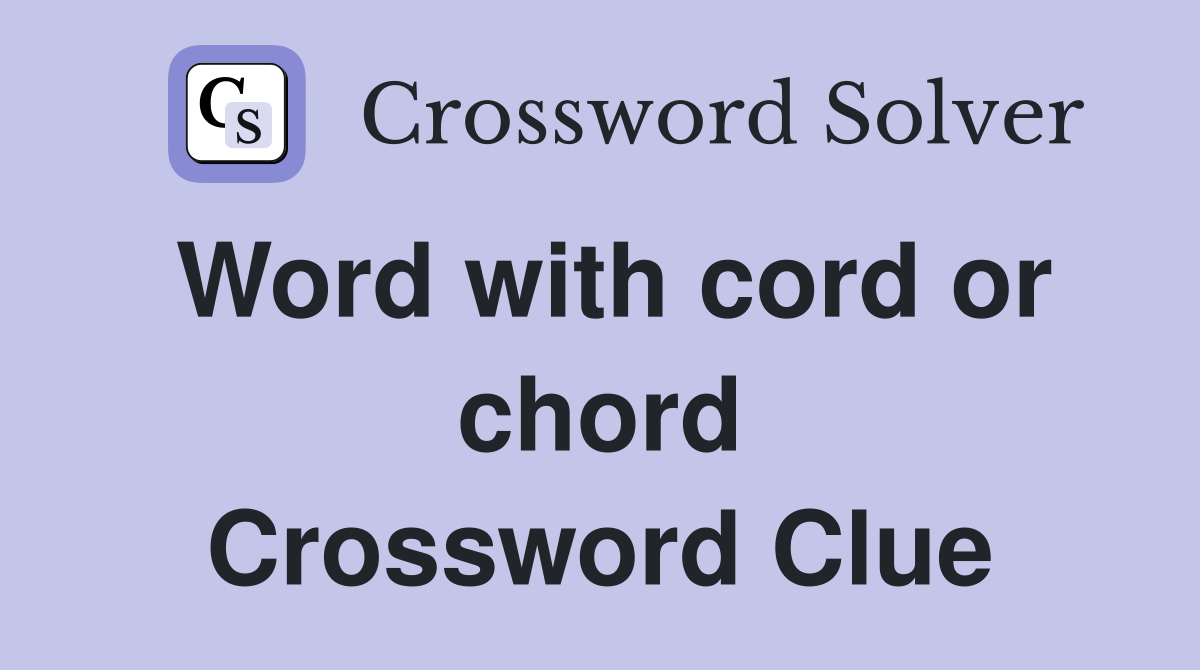 Word with cord or chord Crossword Clue