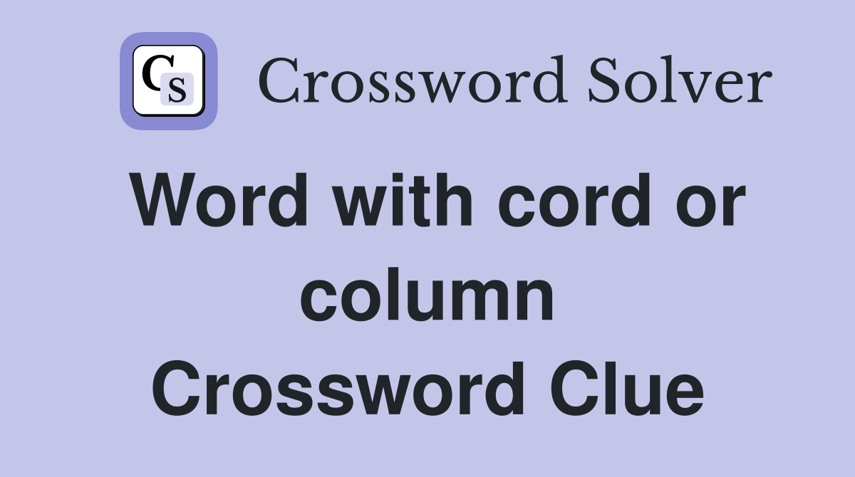 Word with cord or column Crossword Clue