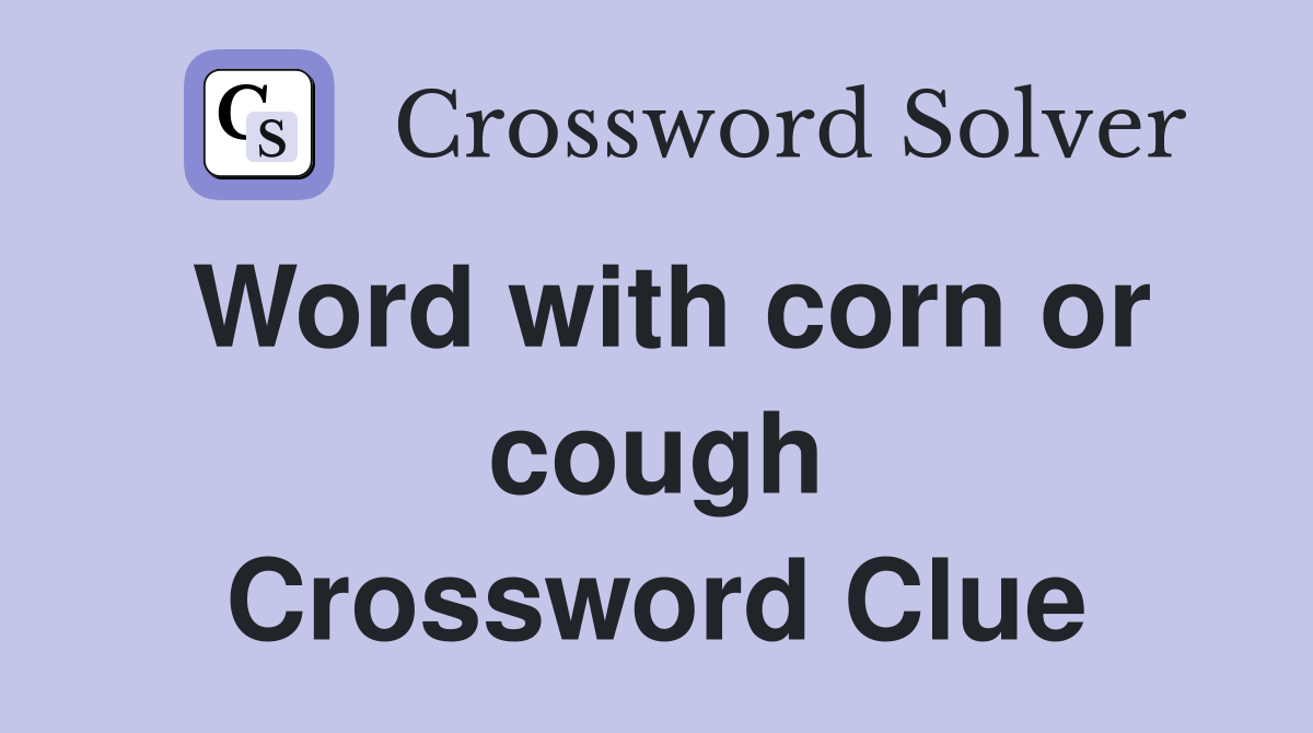 Word with corn or cough Crossword Clue