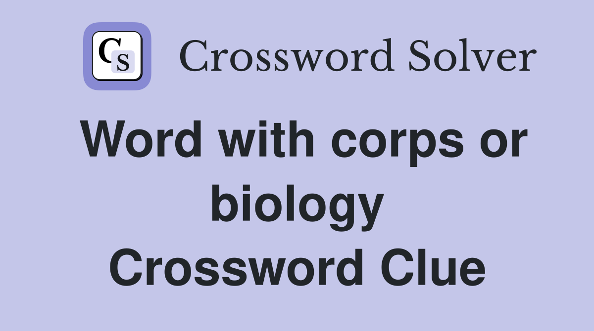 Word with corps or biology Crossword Clue