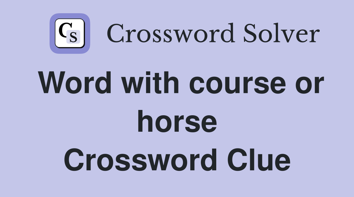 Word with course or horse Crossword Clue