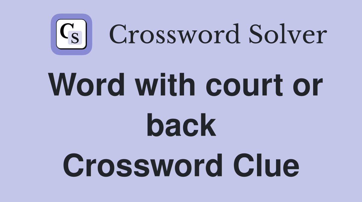Word with court or back Crossword Clue