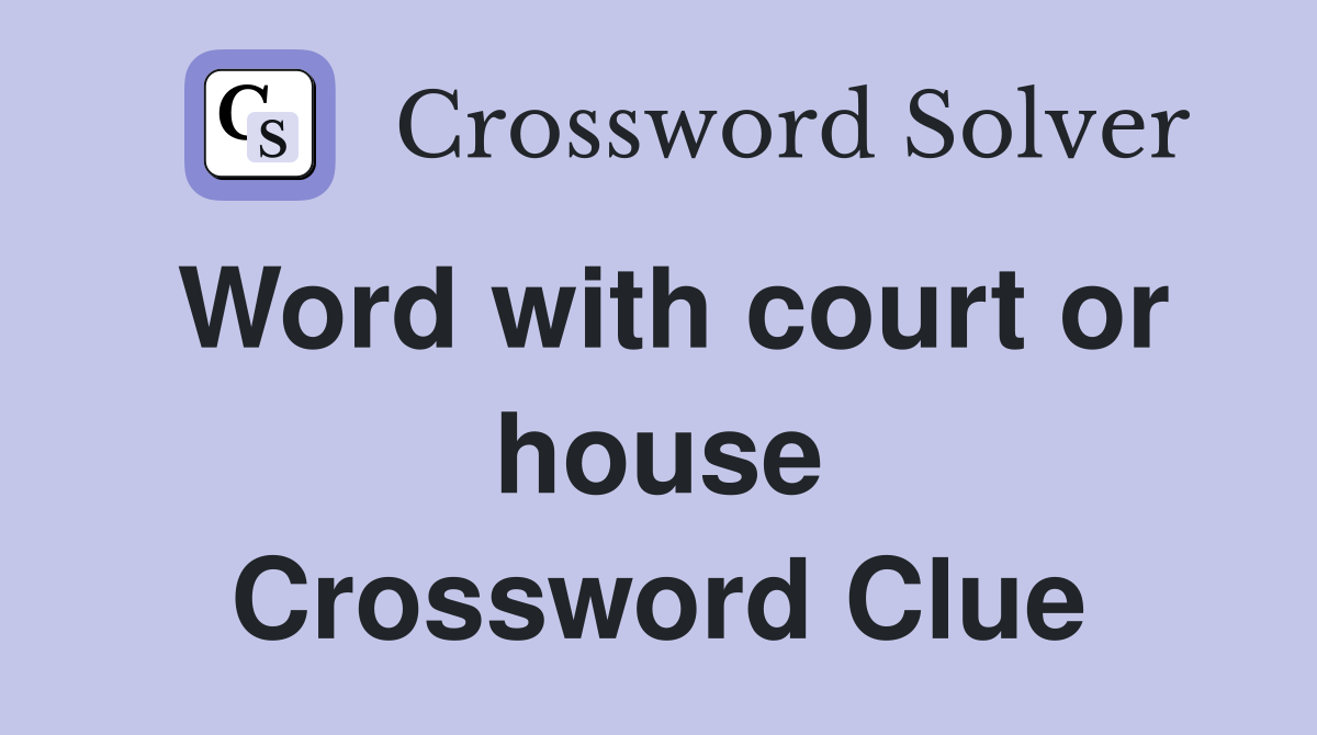 Word with court or house Crossword Clue