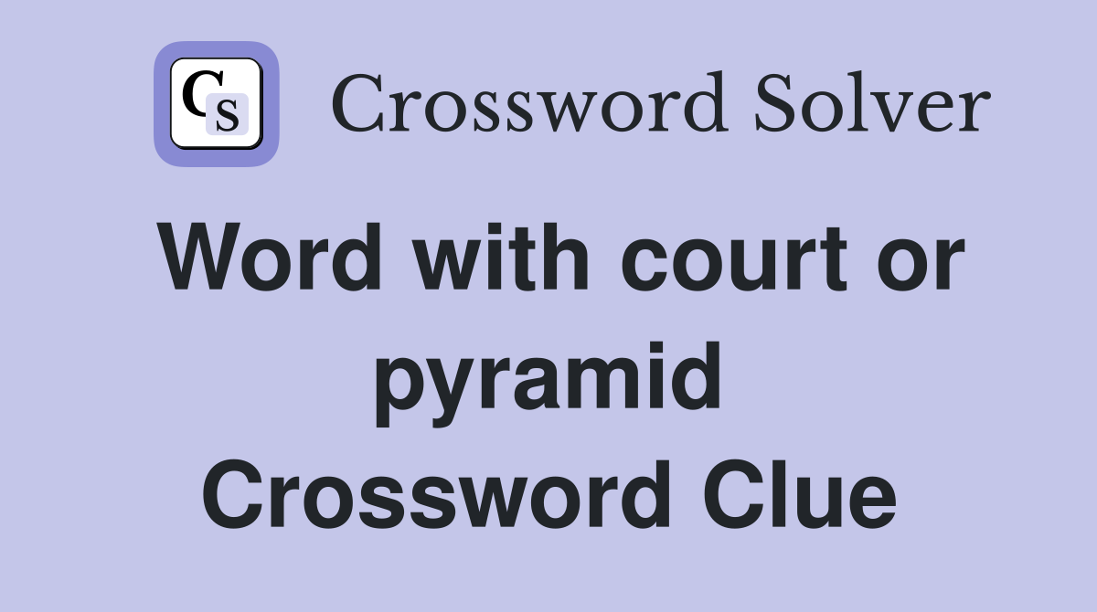 Word with court or pyramid Crossword Clue