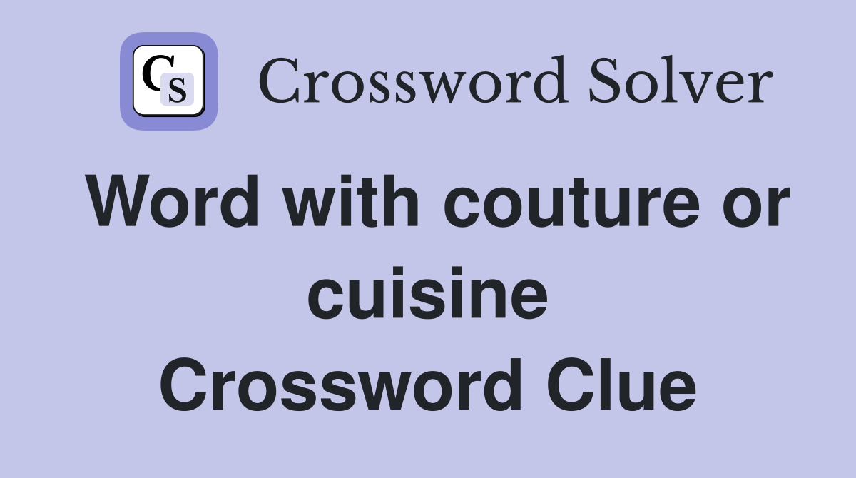 Word with couture or cuisine Crossword Clue