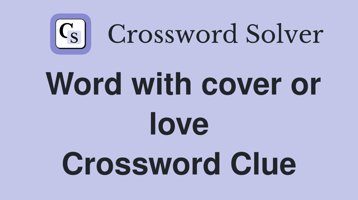 Word with cover or love Crossword Clue