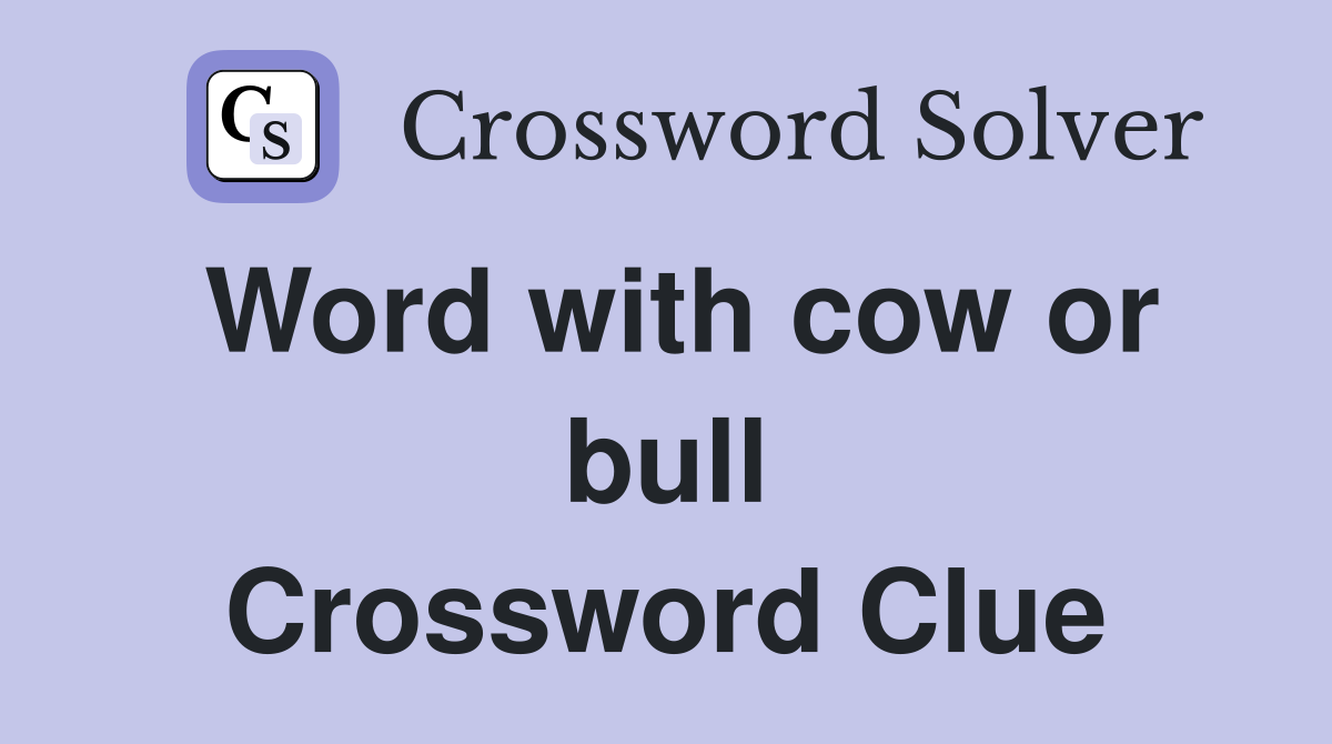 Word with cow or bull Crossword Clue