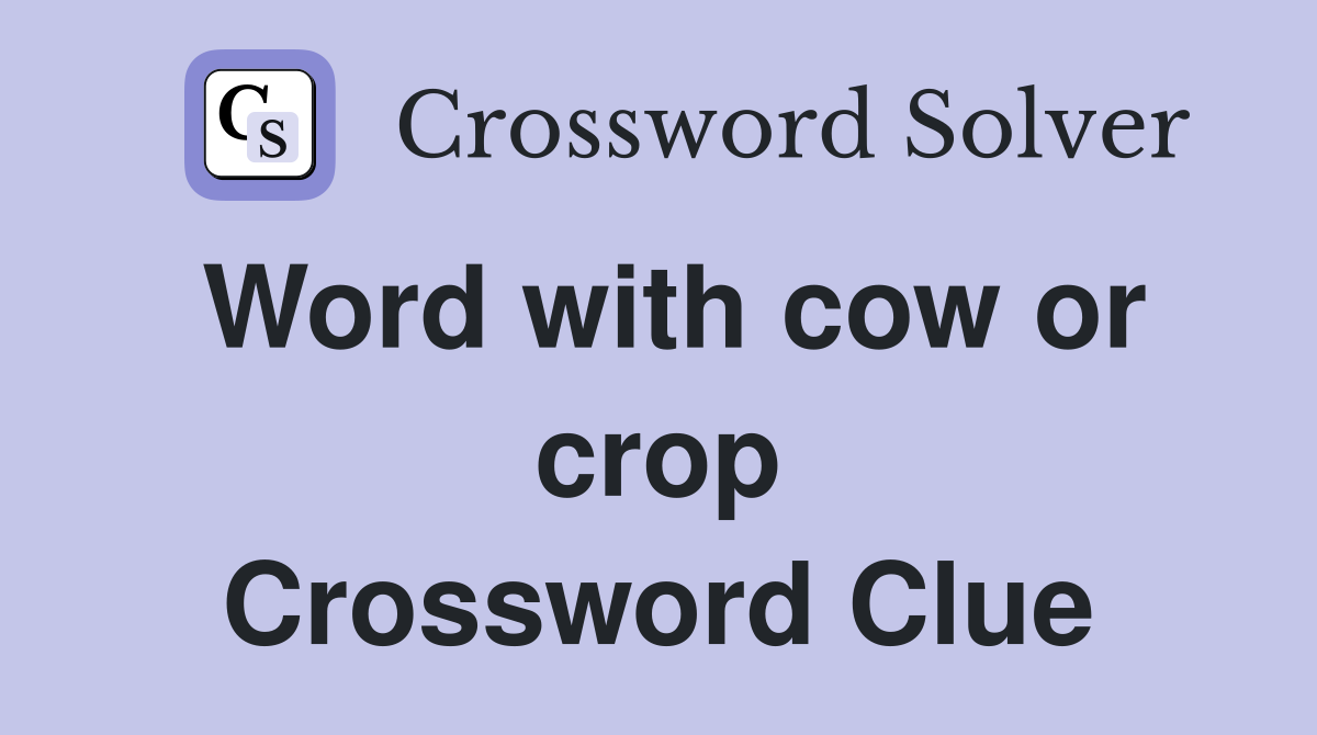 Word with cow or crop Crossword Clue