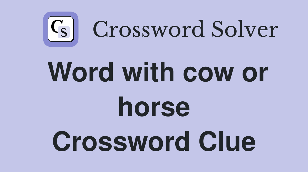 Word with cow or horse Crossword Clue