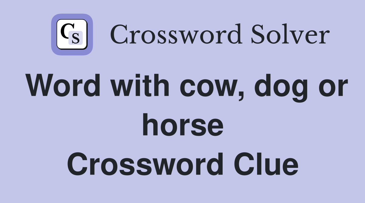 Word with cow, dog or horse Crossword Clue