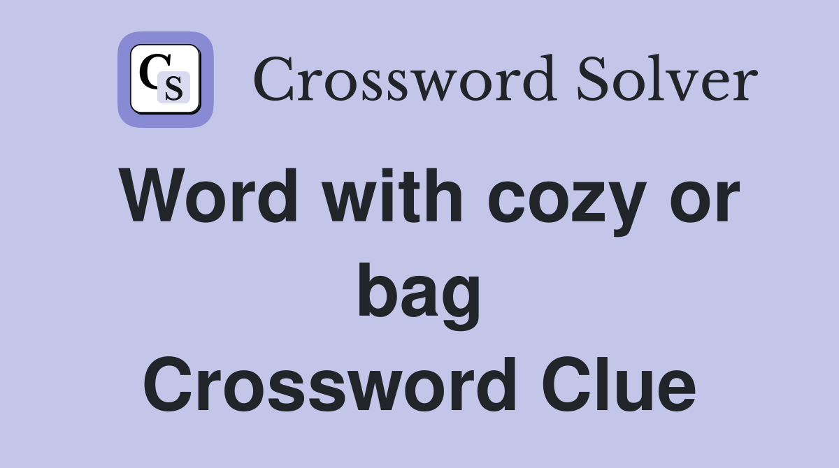 Word with cozy or bag Crossword Clue