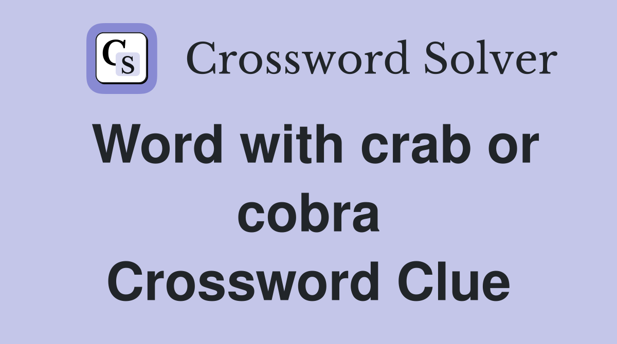 Word with crab or cobra Crossword Clue