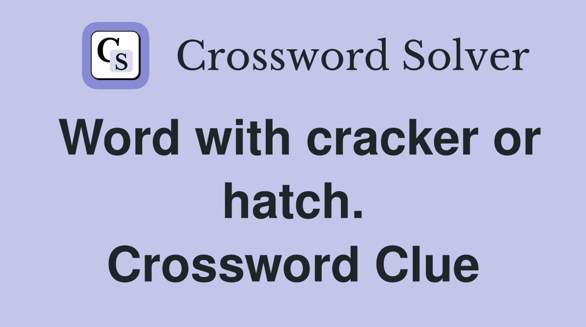 Word with cracker or hatch. Crossword Clue