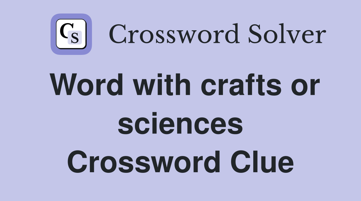 Word with crafts or sciences Crossword Clue