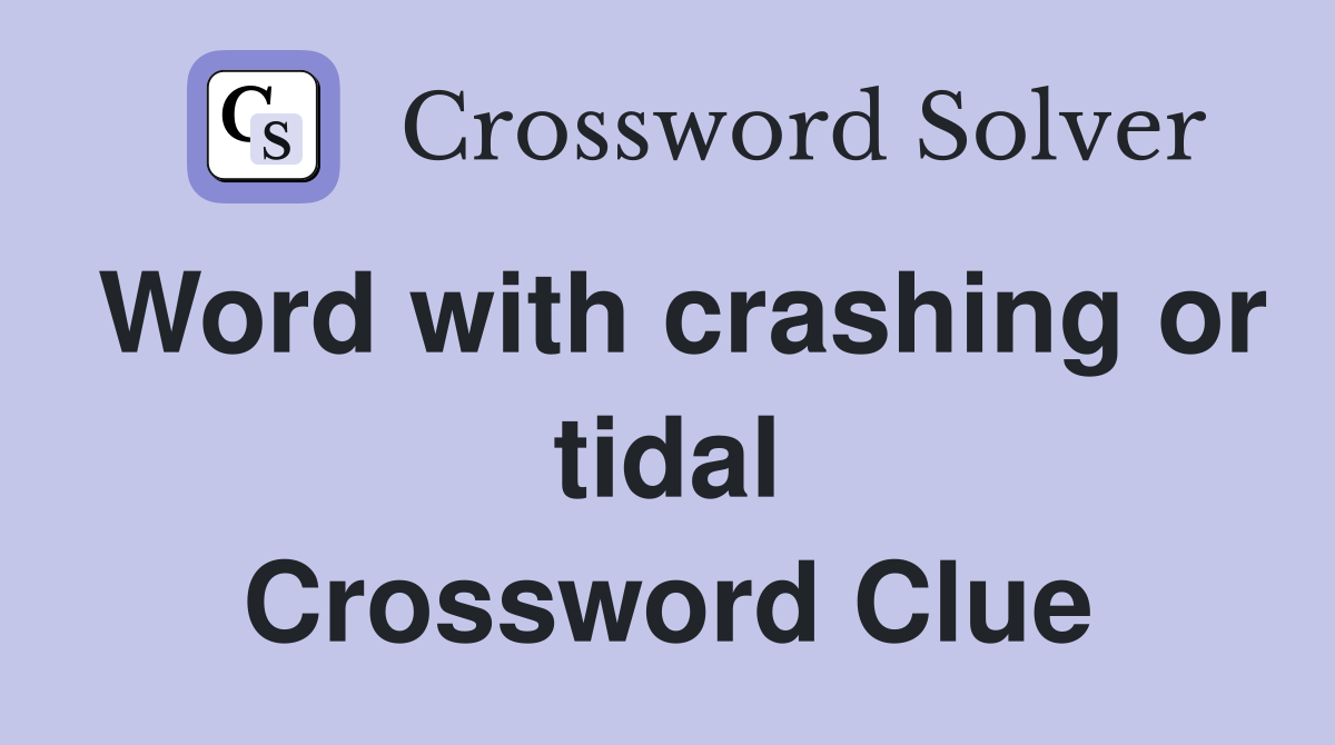 Word with crashing or tidal Crossword Clue