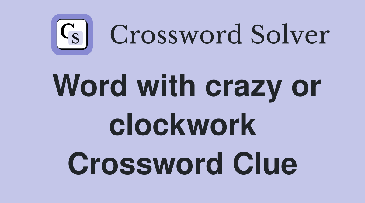 Word with crazy or clockwork Crossword Clue