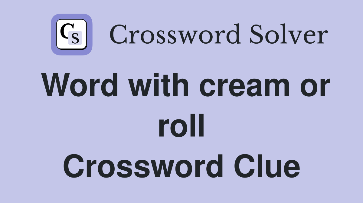 Word with cream or roll Crossword Clue