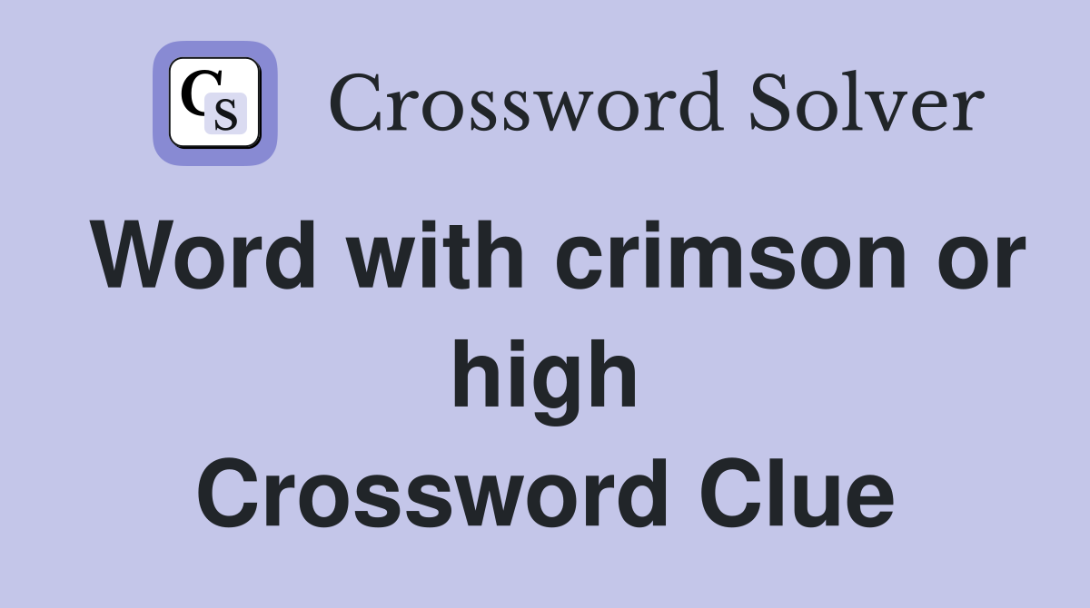 Word with crimson or high Crossword Clue