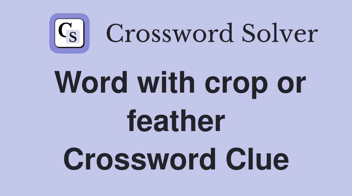 Word with crop or feather Crossword Clue