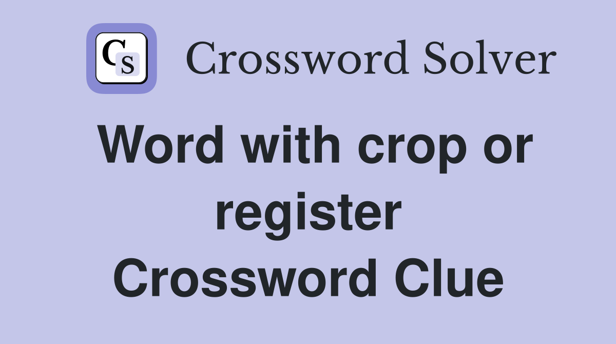 Word with crop or register Crossword Clue