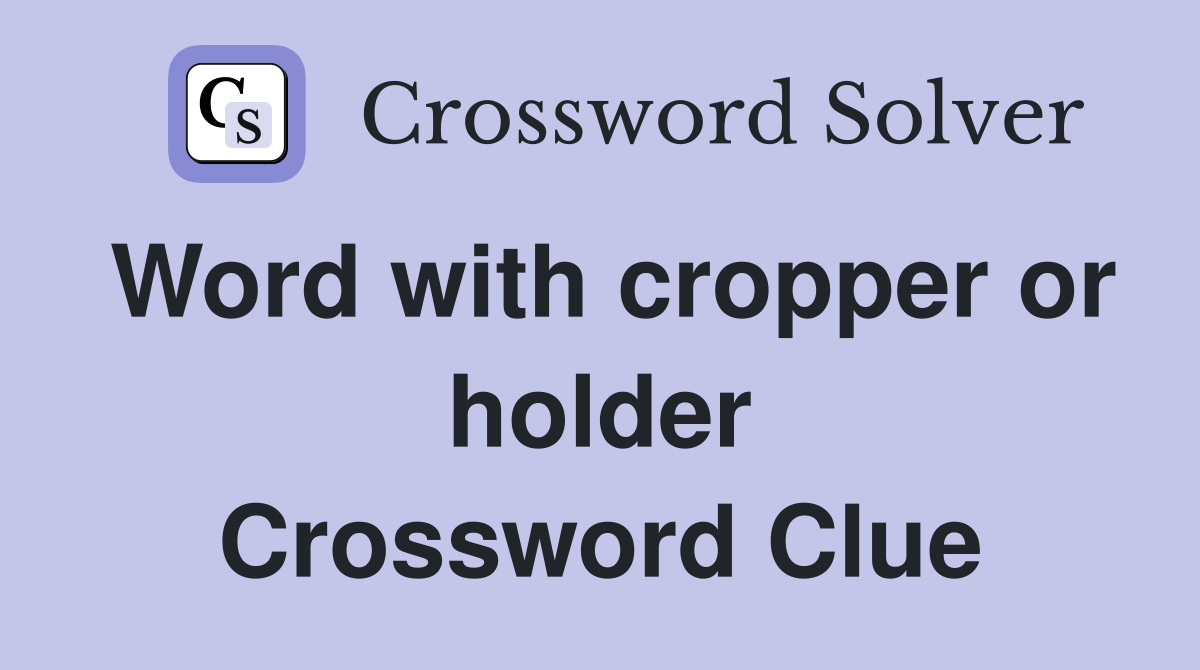 Word with cropper or holder Crossword Clue