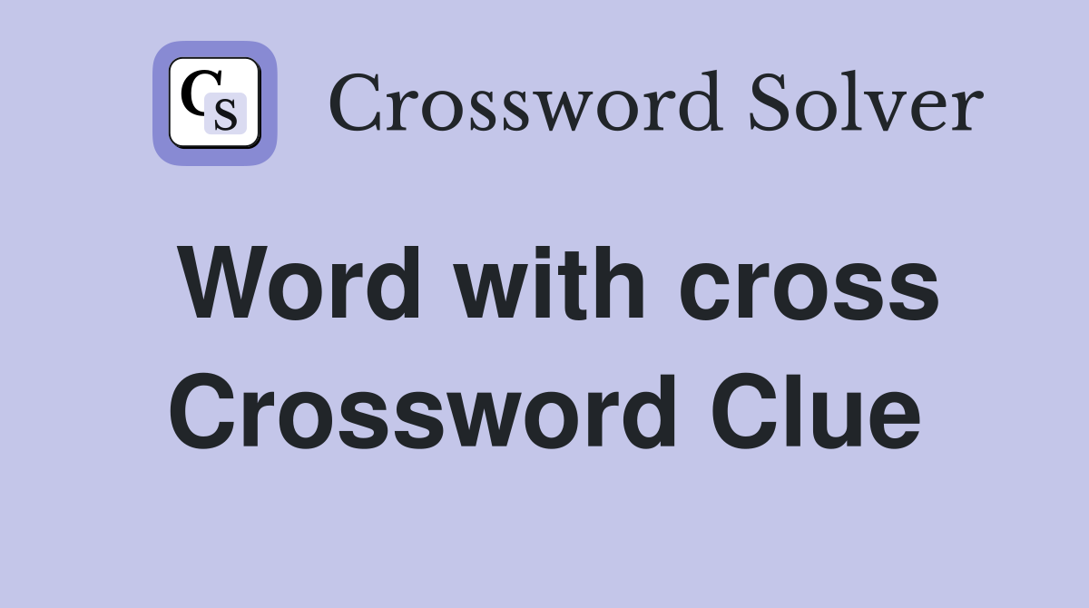 Word with cross Crossword Clue