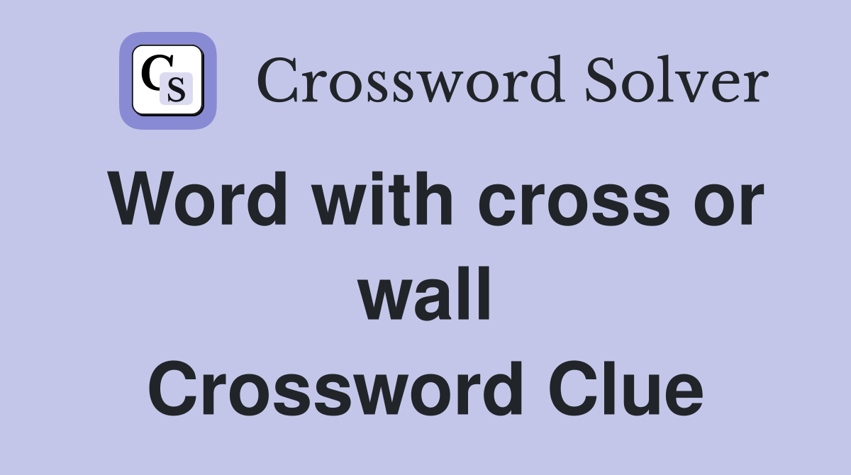 Word with cross or wall Crossword Clue