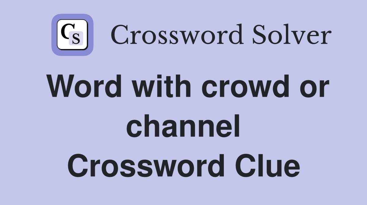 Word with crowd or channel Crossword Clue