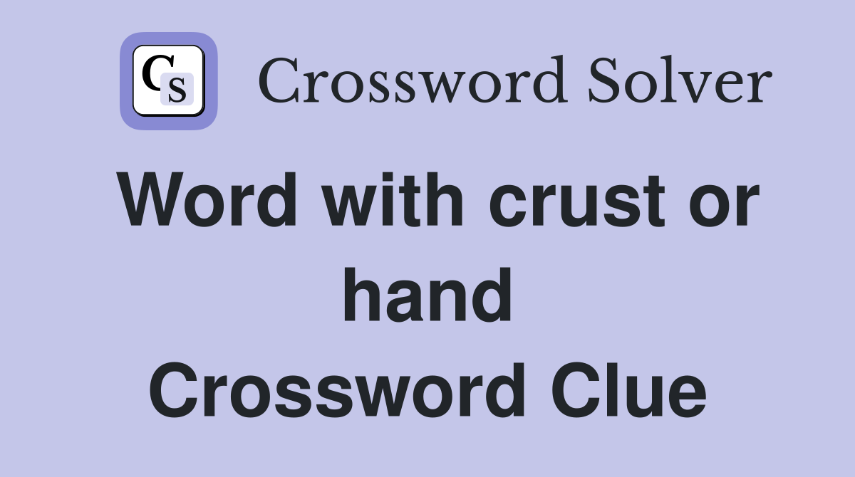 Word with crust or hand Crossword Clue