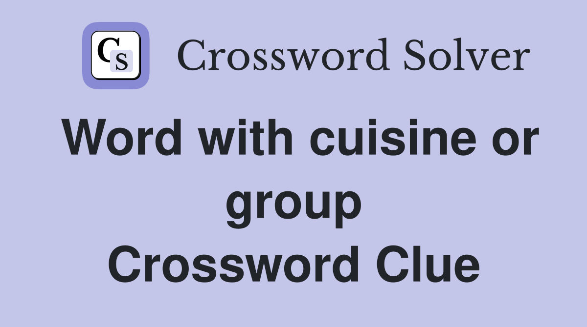 Word with cuisine or group Crossword Clue