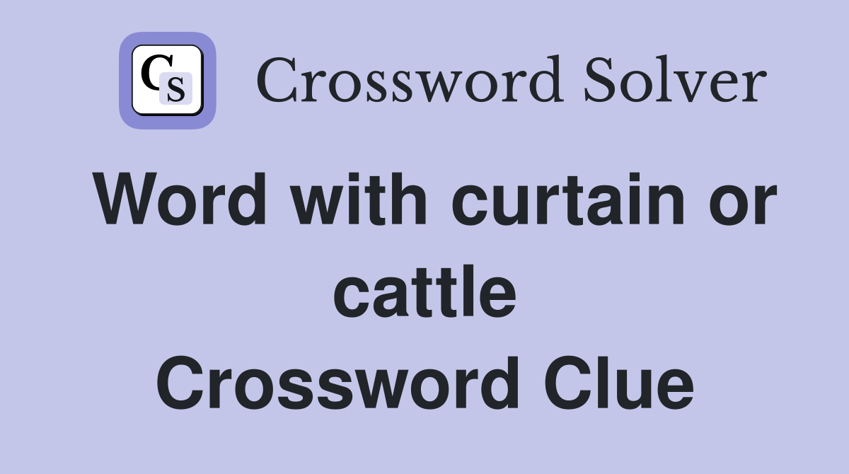 Word with curtain or cattle Crossword Clue