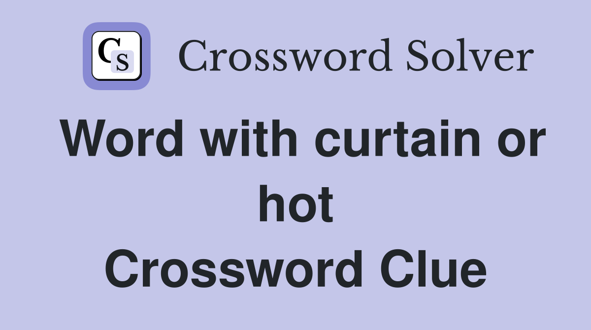 Word with curtain or hot Crossword Clue
