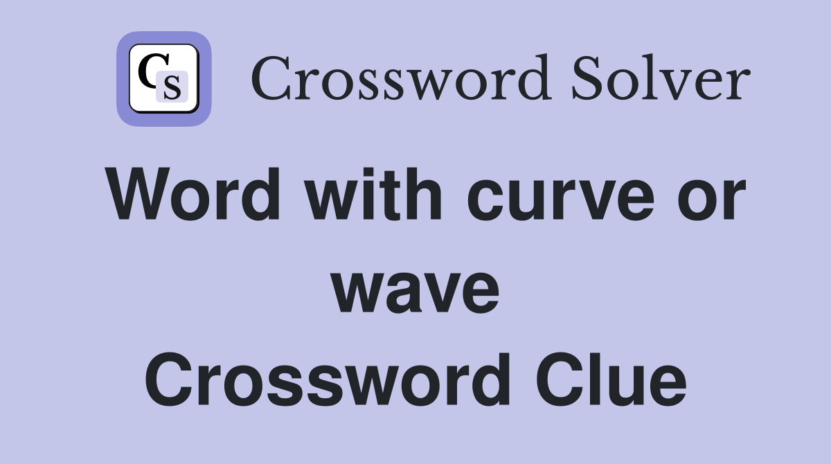 Word with curve or wave Crossword Clue