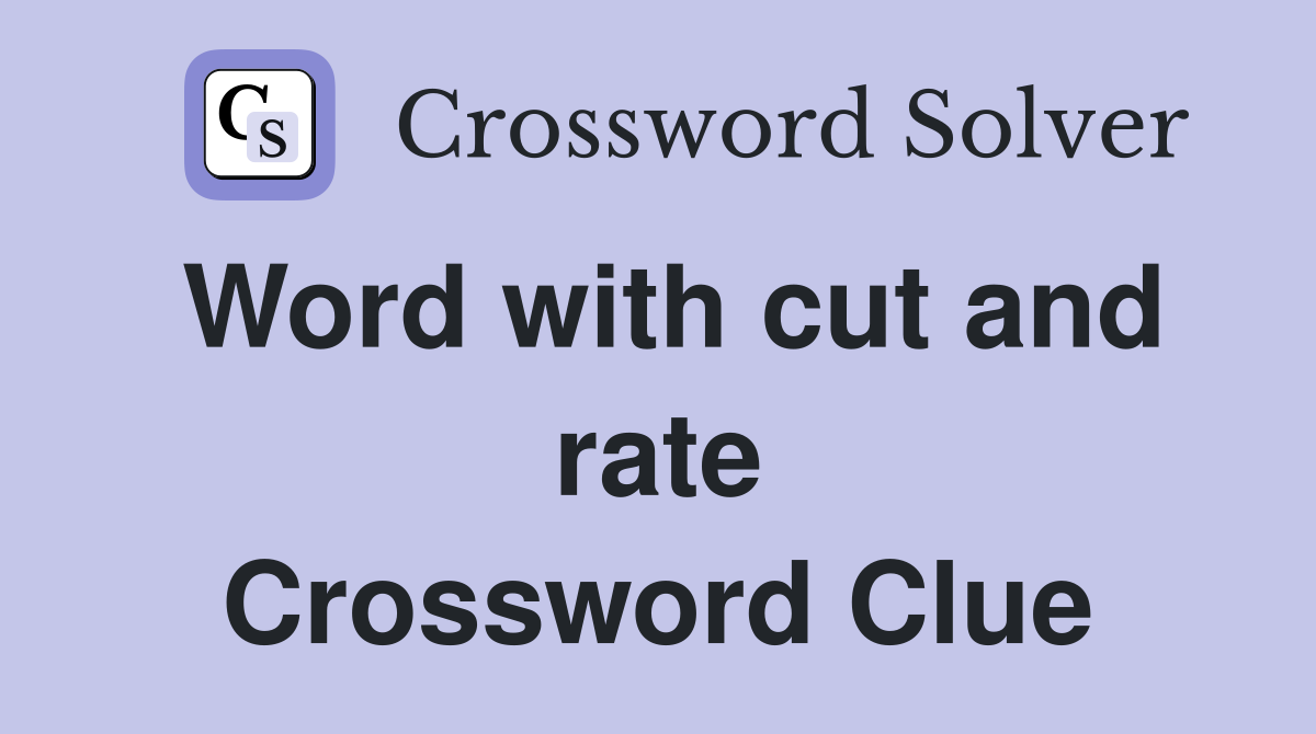 Word with cut and rate Crossword Clue