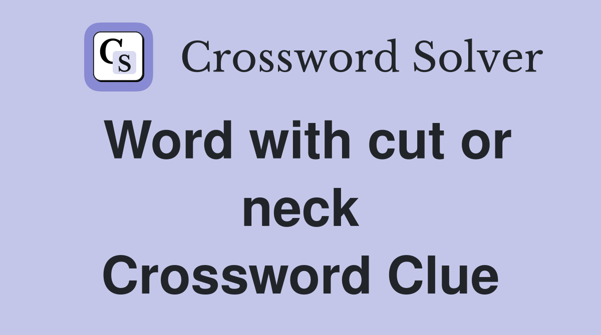Word with cut or neck Crossword Clue