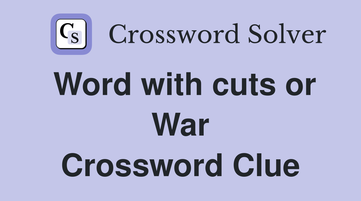 Word with cuts or War Crossword Clue