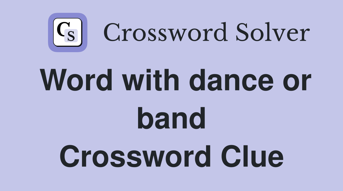 Word with dance or band Crossword Clue