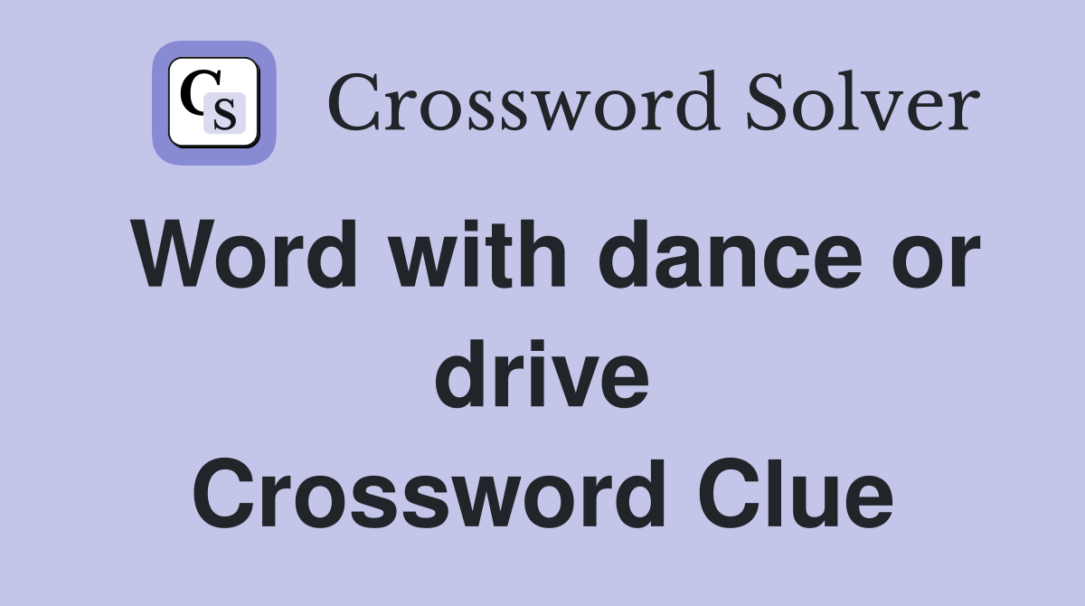 Word with dance or drive Crossword Clue