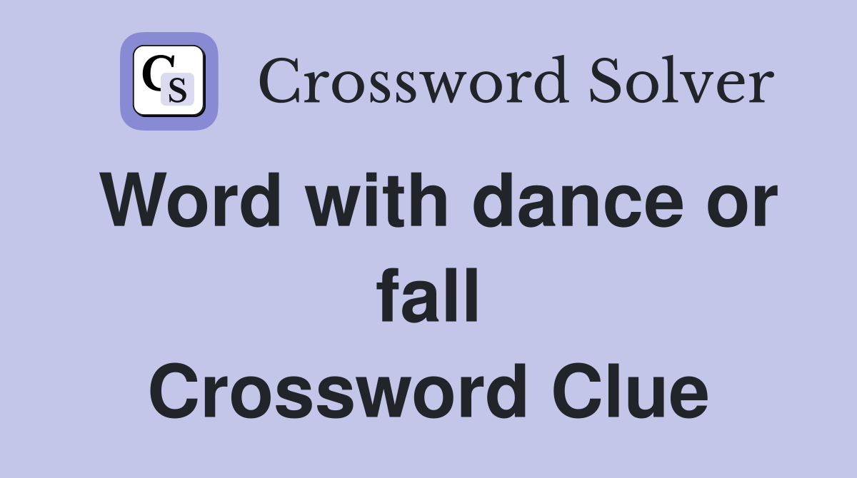 Word with dance or fall Crossword Clue