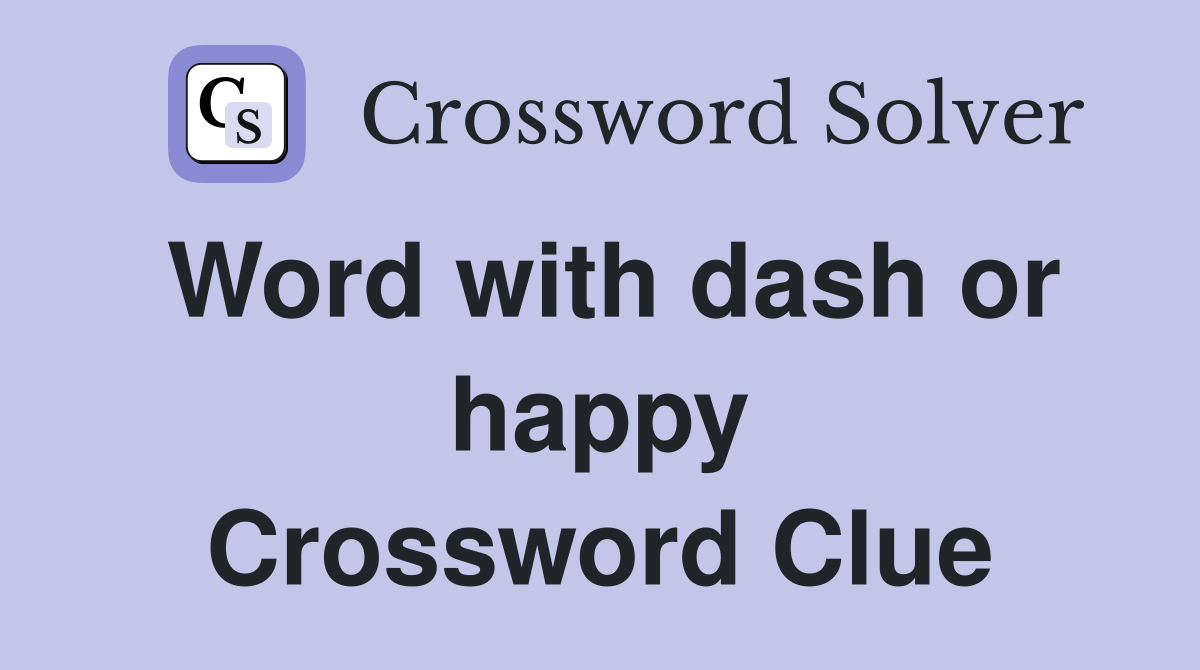 Word with dash or happy Crossword Clue