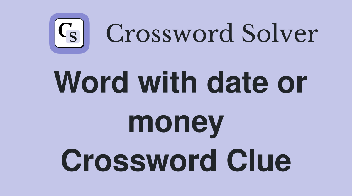 Word with date or money Crossword Clue