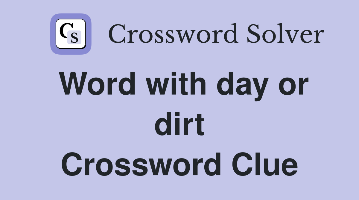 Word with day or dirt Crossword Clue