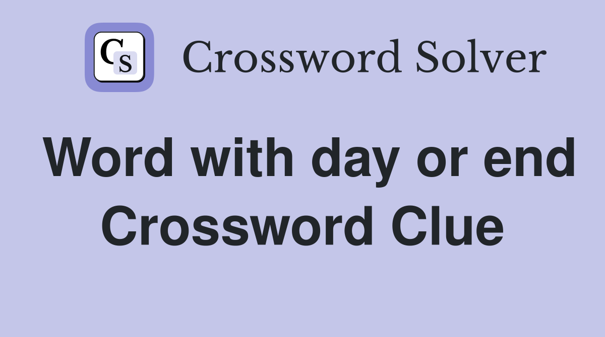 Word with day or end Crossword Clue