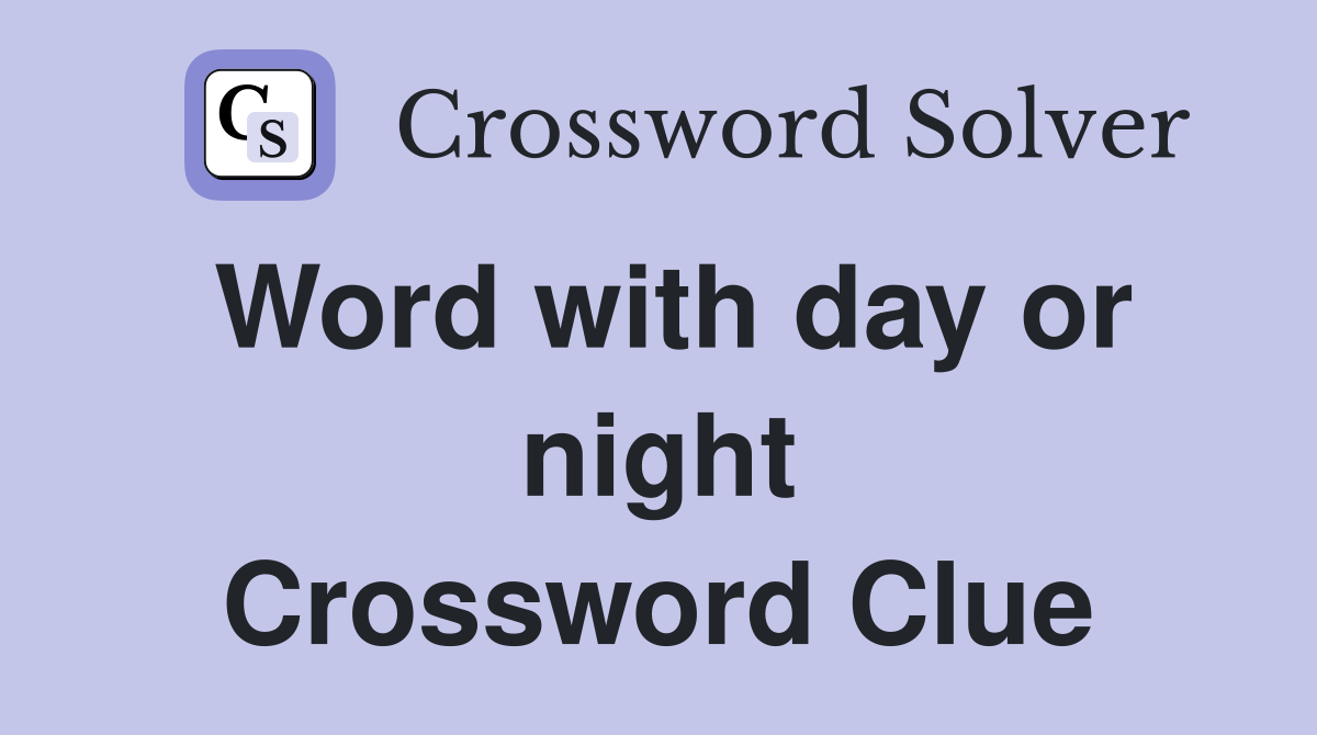 Word with day or night Crossword Clue
