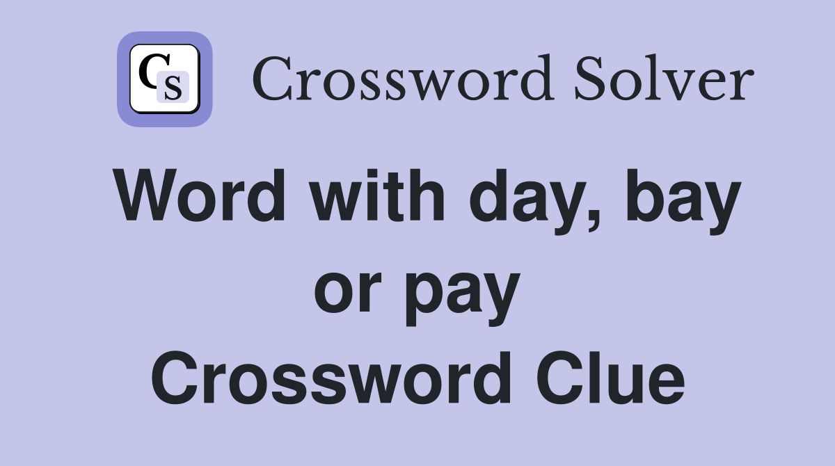 Word with day, bay or pay Crossword Clue